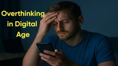 Mental Health और Overthinking in Digital Age: Social Media का असर और Digital Detox Tips
